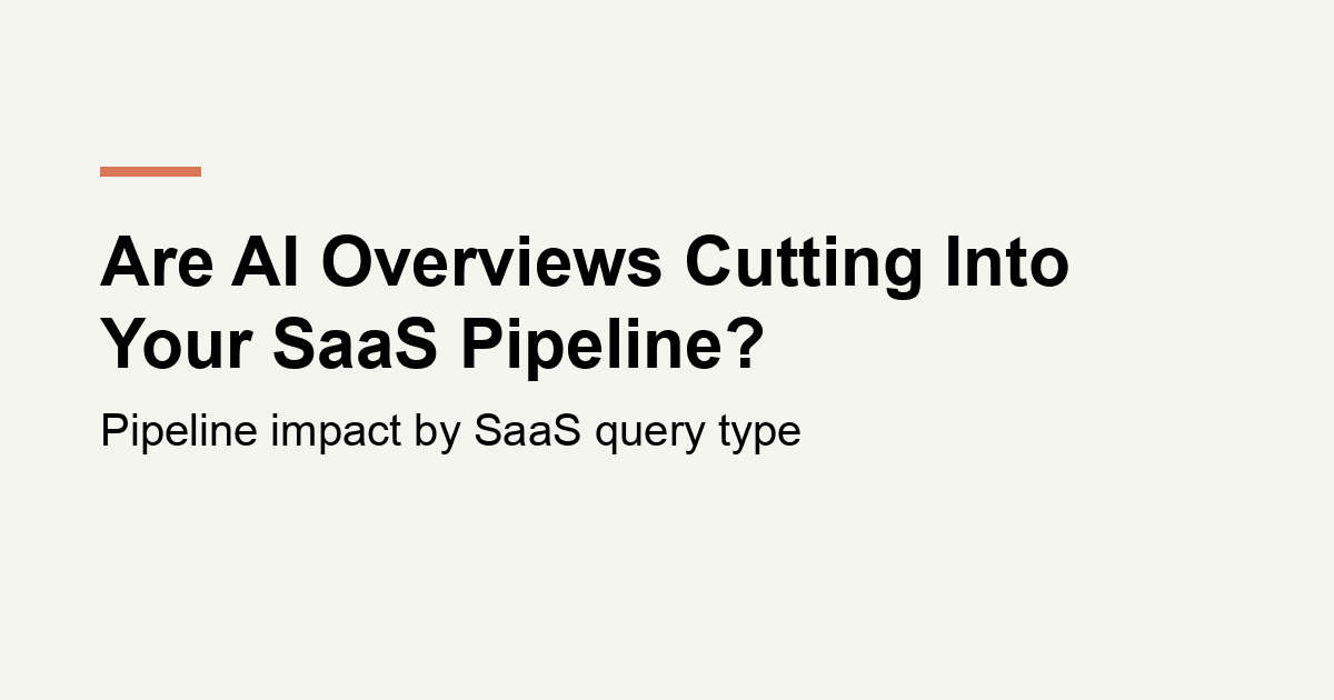 Are AI Overviews Cutting Into Your SaaS Pipeline?