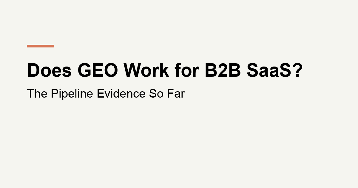 Does GEO Work for B2B SaaS? The Pipeline Evidence So Far