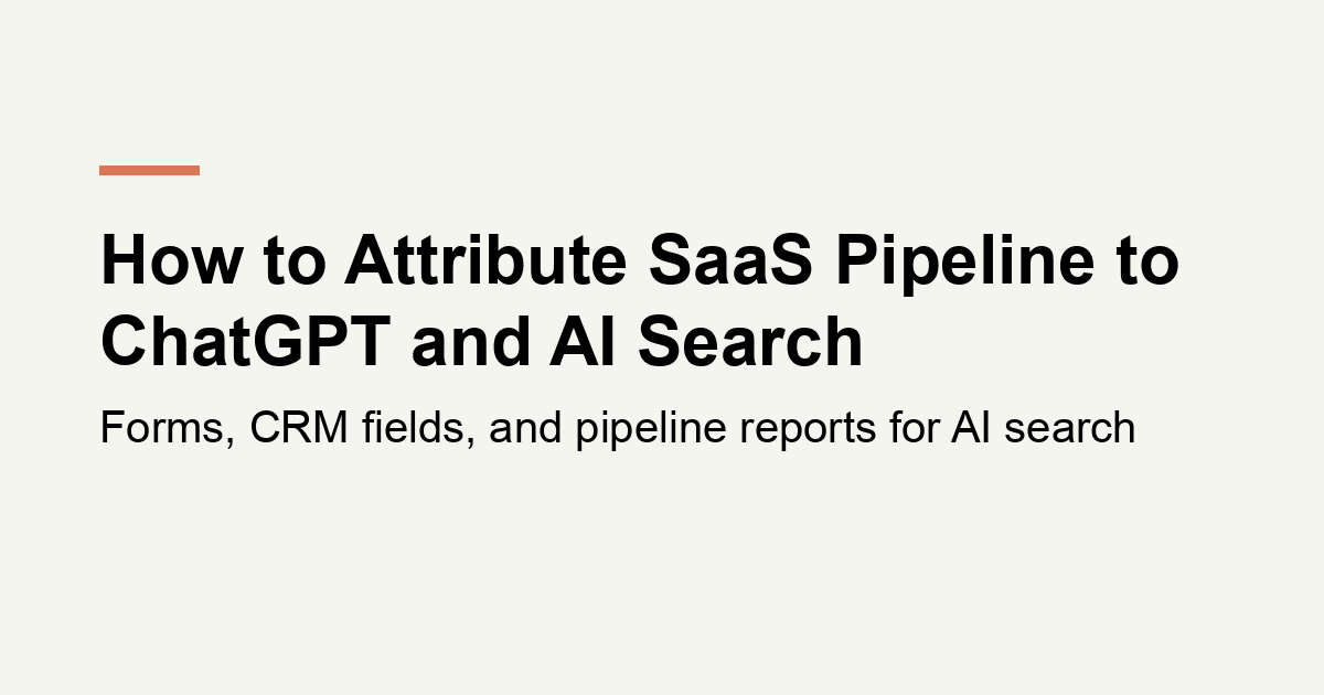 How Do You Attribute SaaS Pipeline to ChatGPT and AI Search?