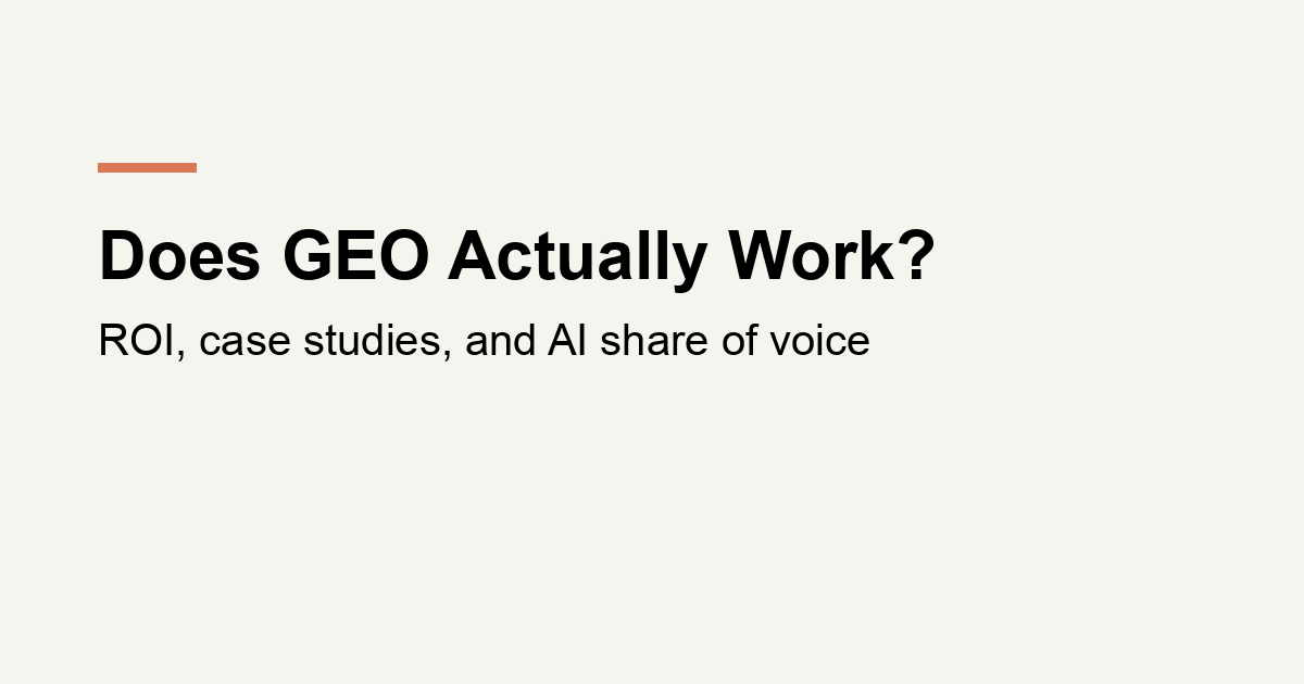 Does GEO Actually Work? ROI, Case Studies, and AI Share of Voice