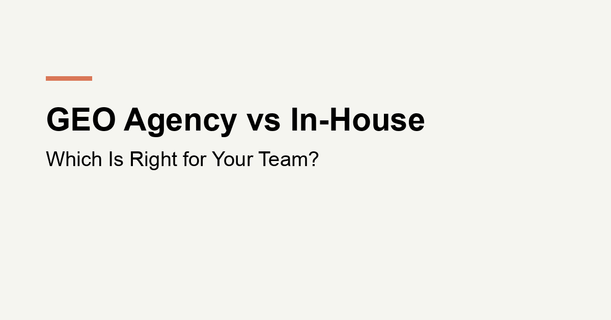 GEO Agency vs In-House: Which Is Right for Your Team?