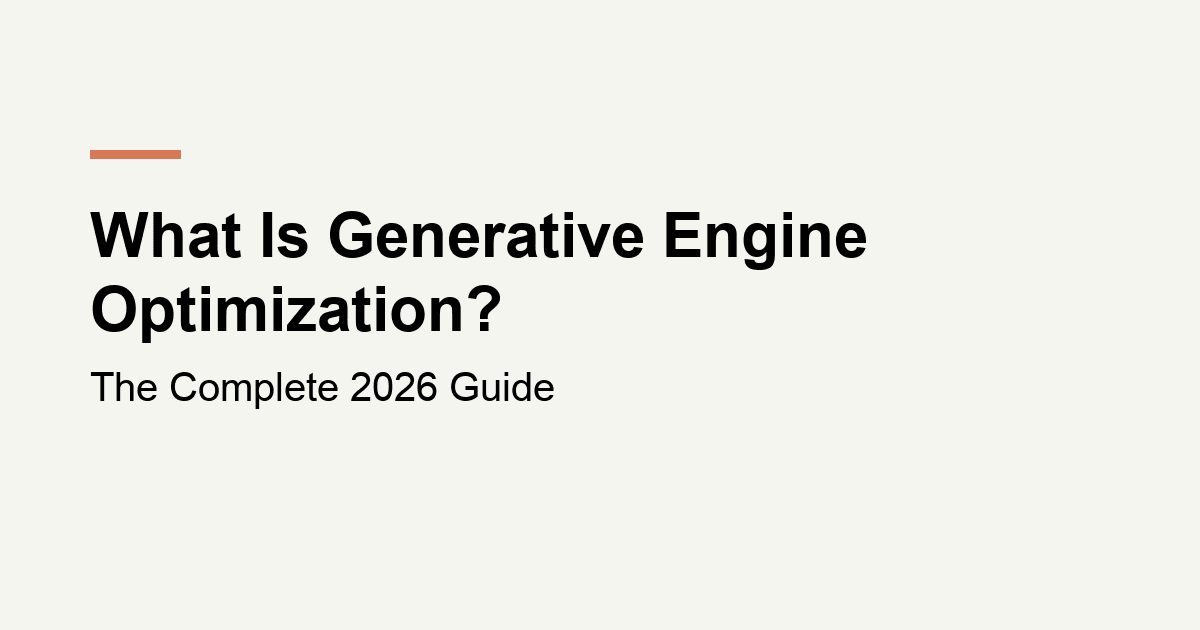 What Is Generative Engine Optimization? The Complete 2026 Guide